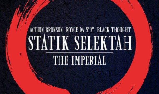 Some Real Hip Hop: Statik Selektah Ft. Action Bronson, Royce Da 5' 9" & Black Thought - The Imperial